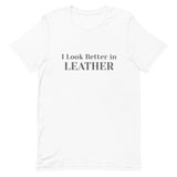 Bonky I Look Better in Leather Short-Sleeve Unisex T-Shirt